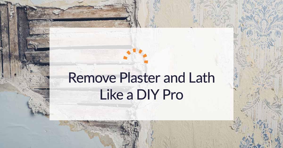 How to Remove Lath and Plaster Walls