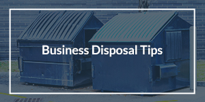 Business Disposal Tips overlaid on an image of front load commercial business dumpsters