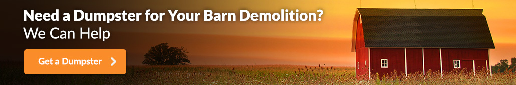 Need a dumpster for your barn demolition? We can help. 