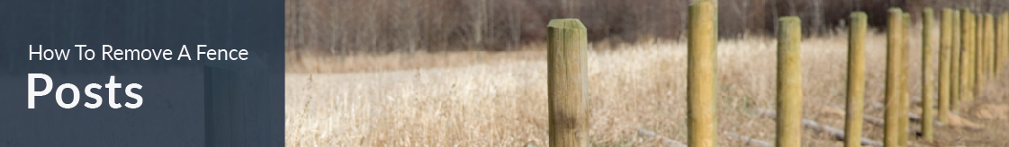 How to Remove Fence Posts Banner Image.