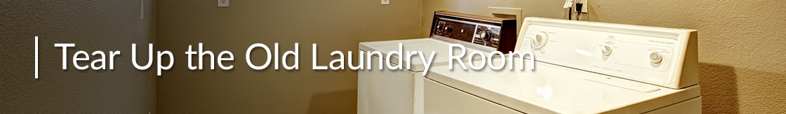 Tear Up the Old Laundry Room